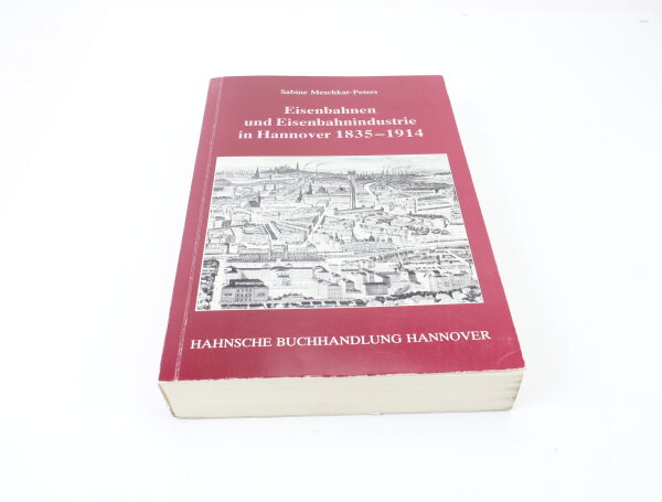 Hahnsche Verlag Buch - Eisenbahnen und Eisenbahnindustrie in Hannover 1835-1914