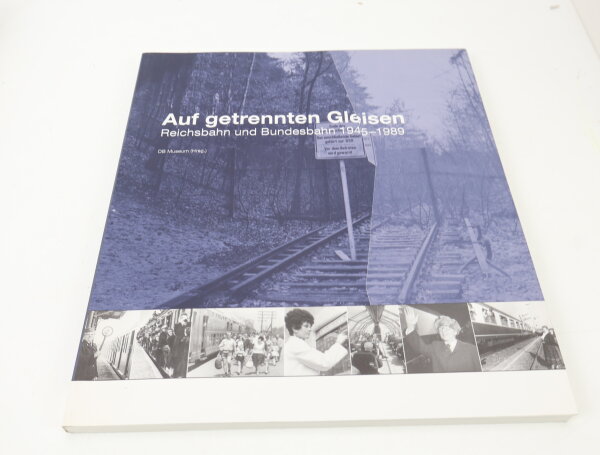 DB Museum Buch - Auf getrennten Gleisen - Reichsbahn und Bundesbahn 1945-1989