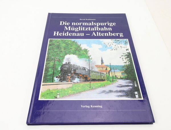 Verlag Kenning - Die normalspurige Müglitztalbahn Heidenau-Altenberg - Kuhlmann